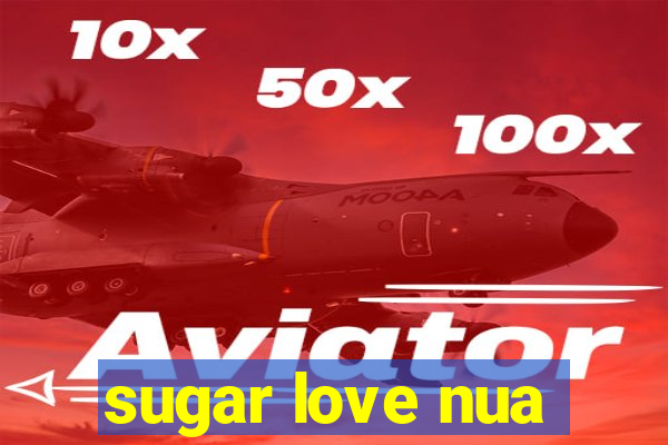 sugar love nua